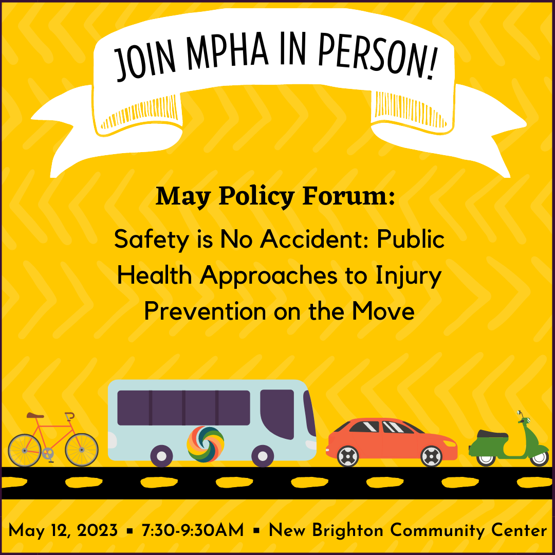 bicycle, bus, car, scooter on a yellow background. Text reads: Join MPHA in person! May Policy Forum: Safty is no accident: public health approaches to injury prevention...on the move.